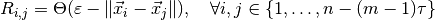 R_{i, j} = \Theta(\varepsilon - \| \vec{x}_i - \vec{x}_j \|), \quad
\forall i,j \in \{1, \ldots, n - (m - 1)\tau \}