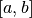 [a, b]